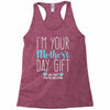 I'm Your Mother's Day Gift Dad Says You're Welcome Boy Racerback Tank