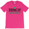 drink up bitches T-Shirt