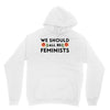 We Sould All Be Feminists Unisex Hoodie
