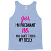 Yes I Am Pregnant No You Can't Touch My Belly Tank Top