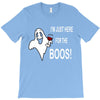 im here for the boos T-Shirt