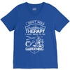 I Don't Need Therapy Just to Go Gardening V-Neck Tee