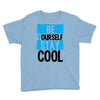 Be Your Self Stay Cool Youth Tee