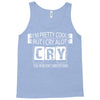 I Am Pretty Cool but Cry A lot You Wouldnt Understand Tank Top