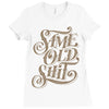 same old shit i Ladies Fitted T-Shirt