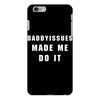daddyissues made me do it iPhone 6 Plus/6s Plus Case