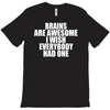 brains are awesome i wish everybody had one T-Shirt
