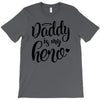 Daddy is my Hero T-Shirt