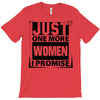 Just One More Women I Promise T-Shirt