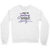 don't be jealous just because i look this good at seventy Crewneck Sweatshirt