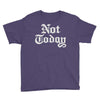 not today Youth Tee
