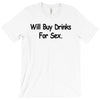 funny t shirt will buy drinks for sex rude tee offensive shirt T-Shirt