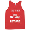 i tried to keep quiet but my ancestors Tank Top
