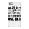 Back Off Crazy Mom Afraid To Use Her iPhone 7 Case