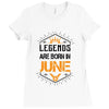 Legends are born in June Ladies Fitted T-Shirt