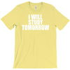 i will study tomorrow T-Shirt