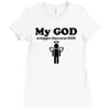 my god is bigger than your god Ladies Fitted T-Shirt