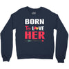 couple tshirt   born to love her Crewneck Sweatshirt