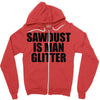 sawdust is man glitter Zipper Hoodie