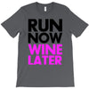 run now wine later T-Shirt