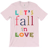 let's fall in love T-Shirt