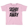 sashay away Toddler T-shirt