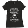 I Dont Need Therapy Need Teaching Ladies Fitted T-Shirt