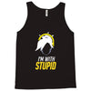 im with stupid Tank Top