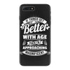 If Things Get Better With Age Then I'm Approaching Magnificent iPhone 7 Plus Case