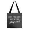 Does This Shirt Make Me Look Pregnant? Tote Bags