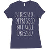 stressed depressed but well dressed Ladies Fitted T-Shirt
