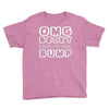 omg becky look at this bumb Youth Tee