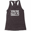you're killing me smalls Racerback Tank