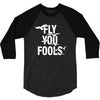 Fly You Fools 3/4 Sleeve Shirt