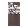 it's not sarcasm...to your stupidity iPhone 7 Case