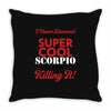 i never dreamed i would be a super cool scorpio but here i am killing Throw Pillow