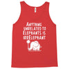 anything unrelated to elephants is irrelephant Tank Top