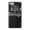 i still believe in marriage iPhone 7 Case