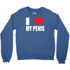 i love my penis  lustig macho funny party Crewneck Sweatshirt