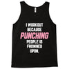 I Workout Because Punching People Is Frowned Upon Tank Top