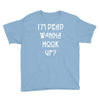 i'm dead wanna hook up Youth Tee