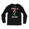 today is leg day Long Sleeve Shirts
