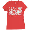 cash me outside Ladies Fitted T-Shirt