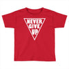never give up Toddler T-shirt