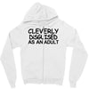 cleverly disguised as an adult Zipper Hoodie