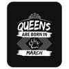 Queens Are Born In March Mousepad