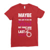 Maybe I Was Too Late To Be His First But Right Now I'm Happy To Be His Ladies Fitted T-Shirt