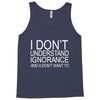 dont understand ignorance Tank Top