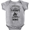 I Don't Need Therapy Just to Do Skiing Baby Onesie