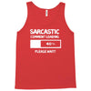 sarcastic comment loading please wait funny cool humour Tank Top